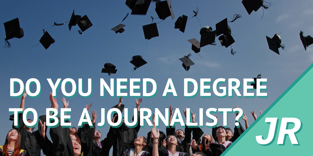 Do You Need A Degree To A Journalist? Journo Resources
